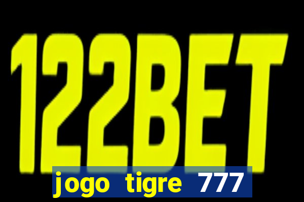 jogo tigre 777 como jogar